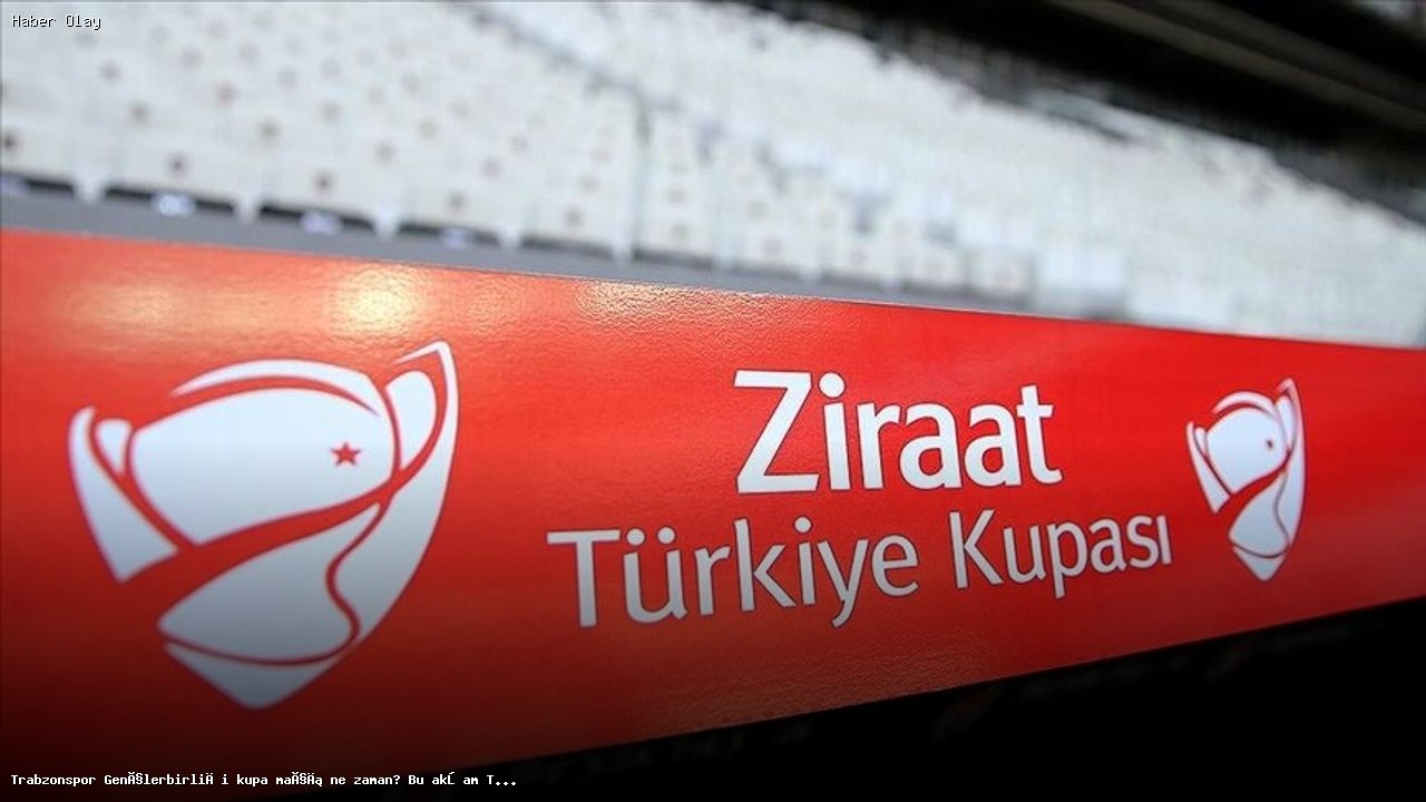 Trabzonspor Gençlerbirliği Türkiye Kupası maçı ne zaman?