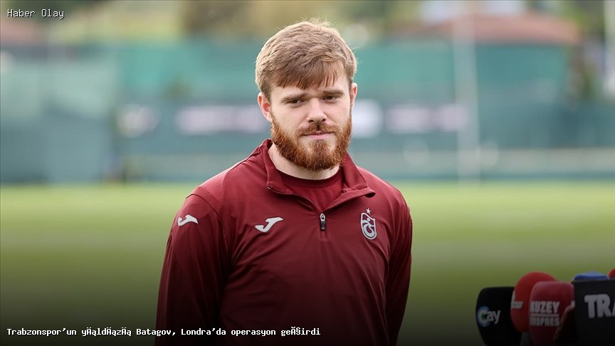 Trabzonspor’un Batagov’u Londra’da Ameliyat Oldu