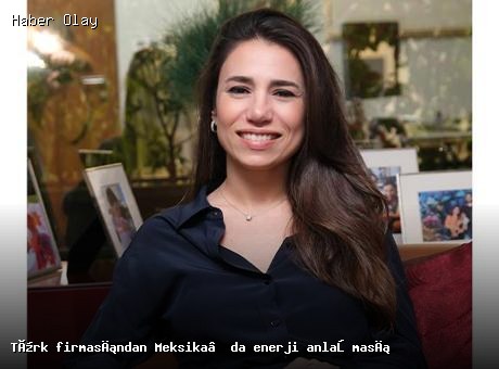 Meksika’da Enerji İhtiyacını Karşılayacak Türk Projesi