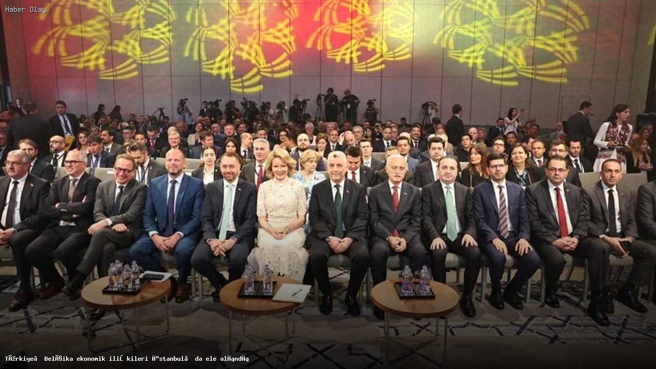 Türkiye ve Belçika Ekonomik İlişkileri Derinleşiyor