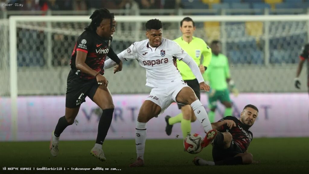 Gençlerbirliği – Trabzonspor Türkiye Kupası Maçı Ne Zaman?