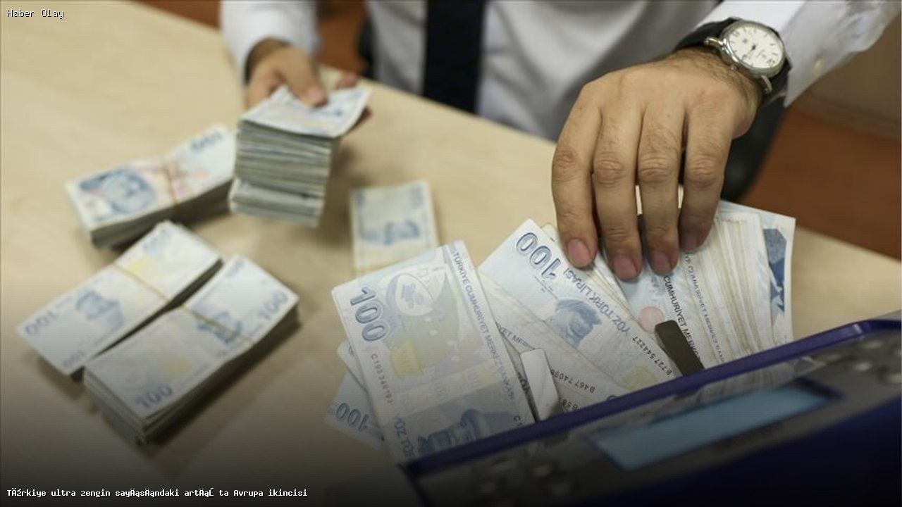 Türkiye Ultra Zengin Nüfusu Avrupa İkincisi Oldu