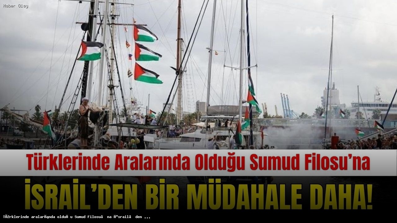 İsrail’den Sumud Filosu’na müdahale: Türk vatandaşları da var
