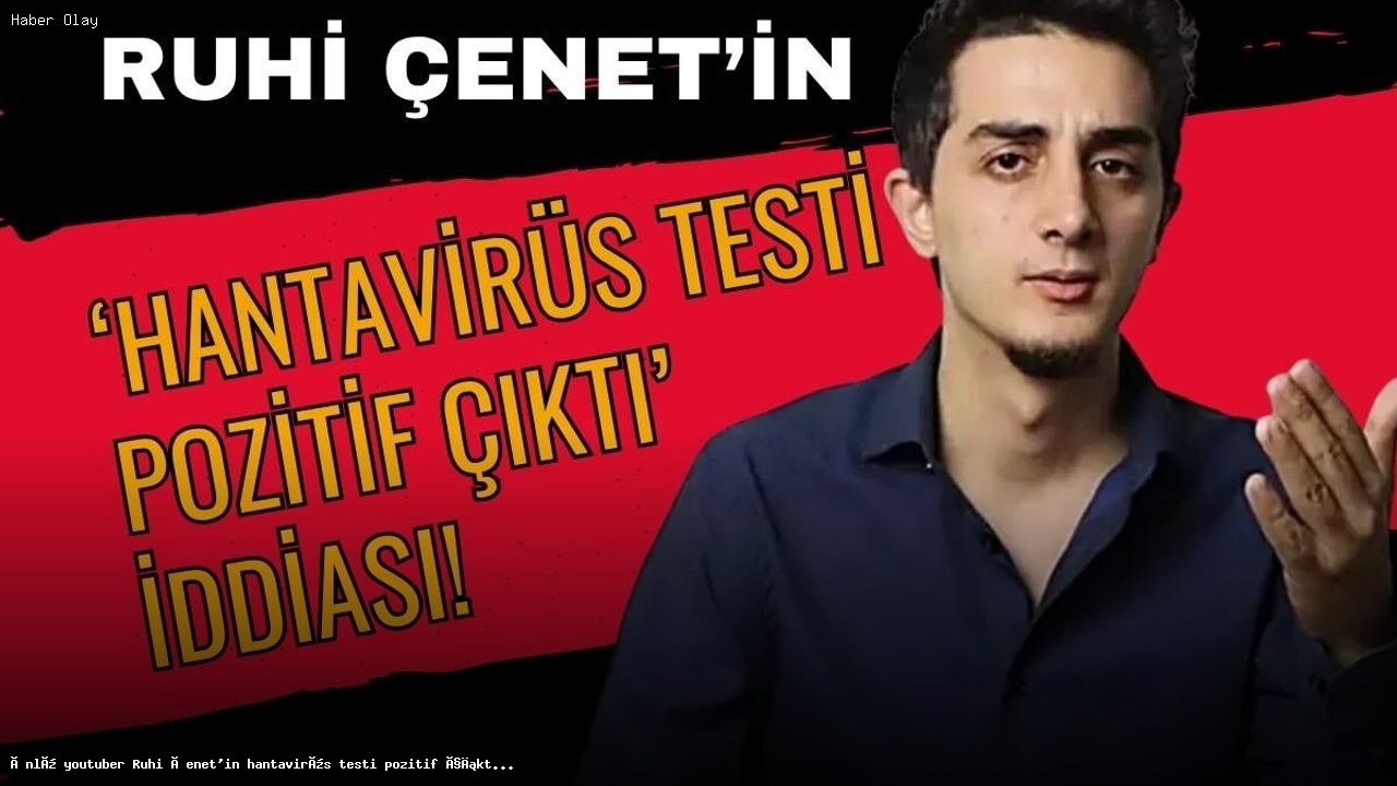 Ruhi Çenet’ten Hantavirüs İddialarına Yanıt Geldi