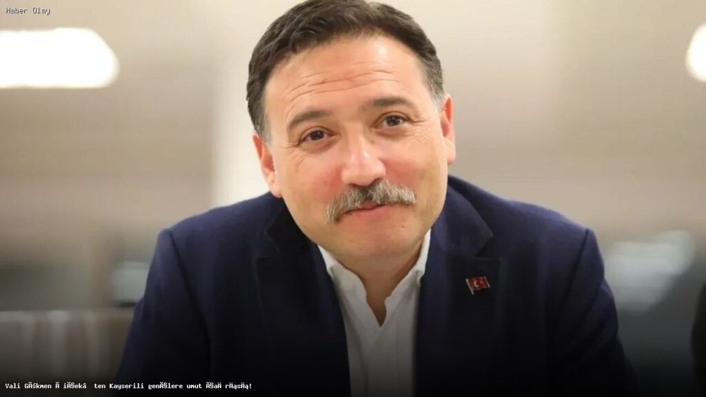 Vali Gökmen Çiçek’ten Kayserili gençlere umut çağrısı!