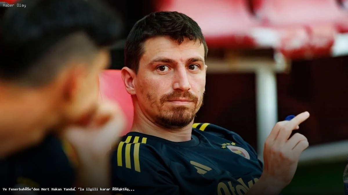 Mert Hakan Yandaş’ın Fenerbahçe’deki Geleceği Ne Olacak?