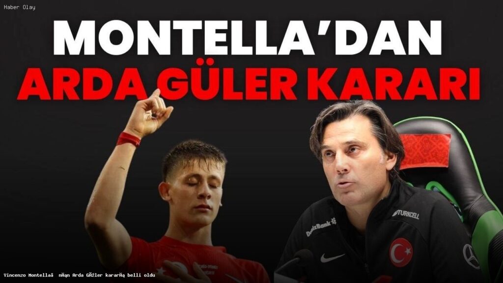 Arda Güler’in Milli Takım’daki Geleceği ve Montella’nın Kararları