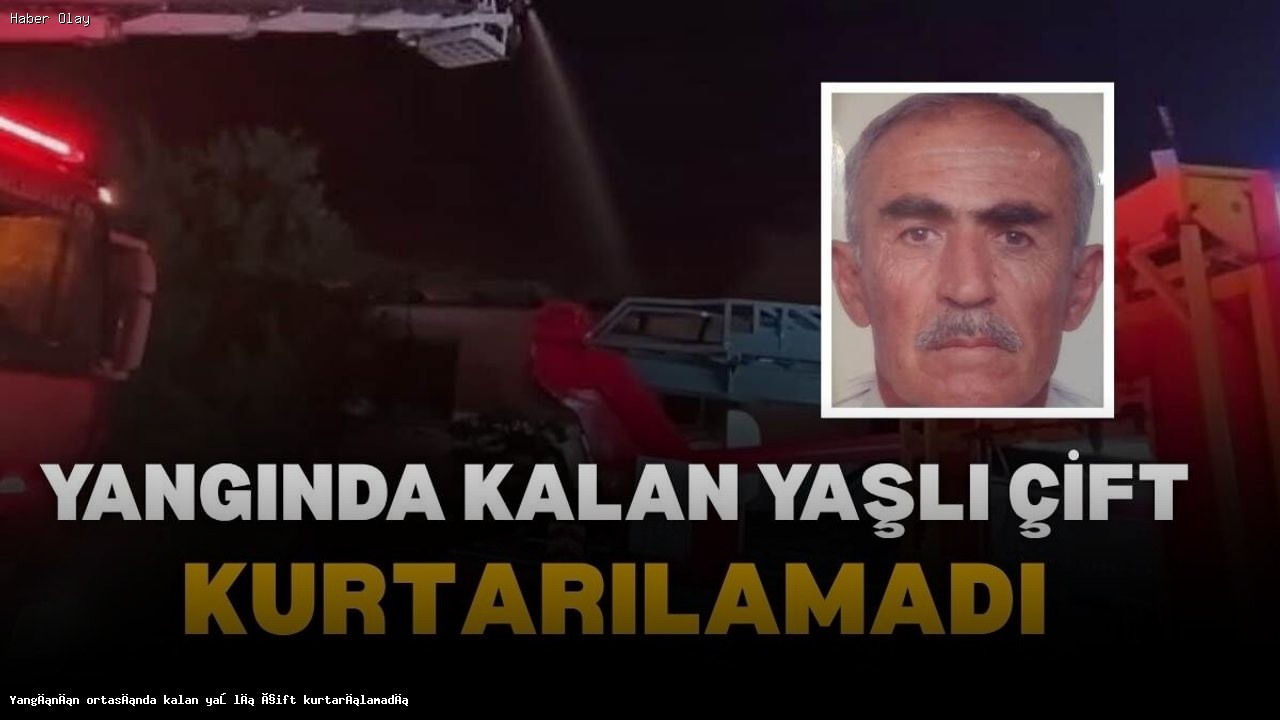 Denizli’deki Yangında Yaşlı Çift Hayatını Kaybetti