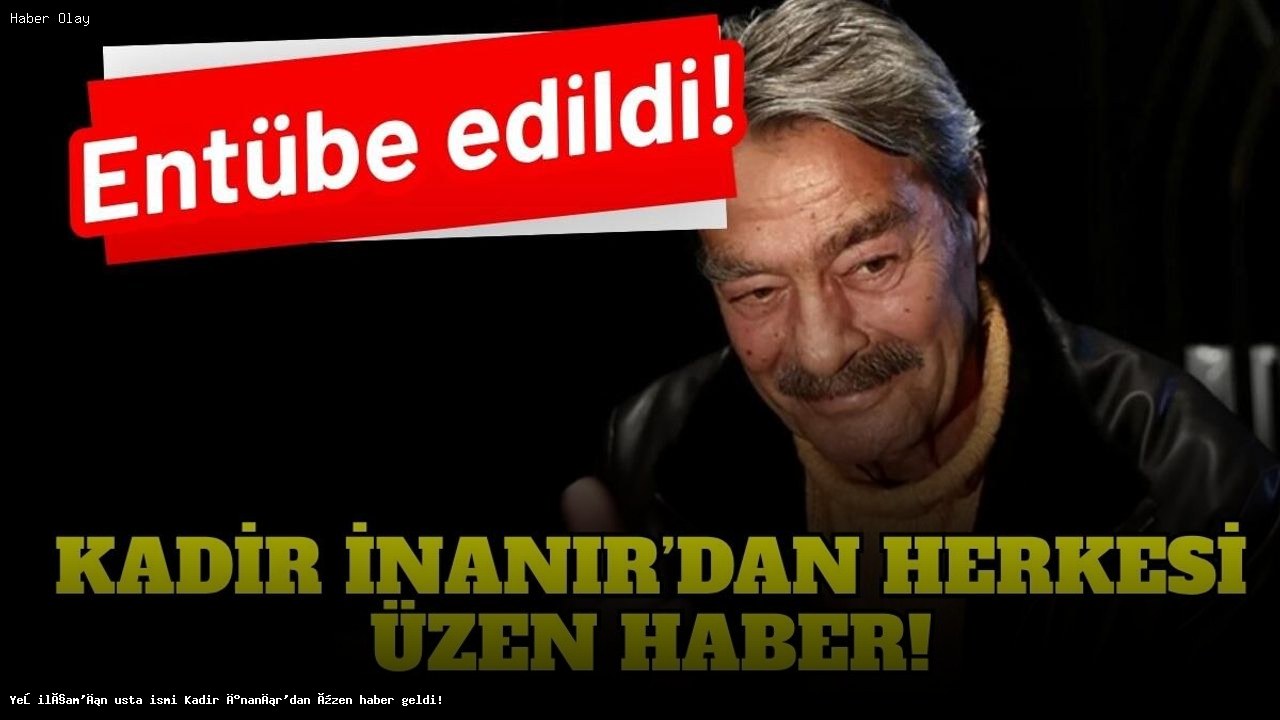 Kadir İnanır’ın Sağlık Durumu: Zatürre ve Entübasyon Süreci