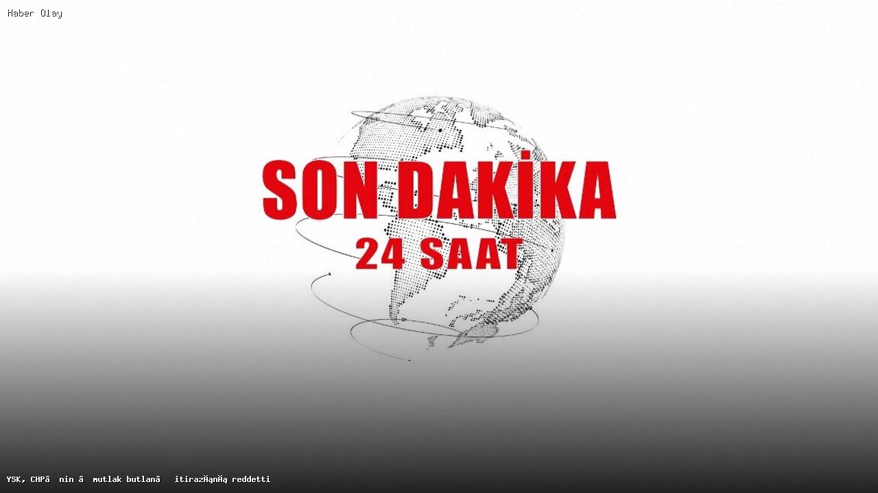 YSK’dan CHP’nin Butlan İtirazına Red Kararı