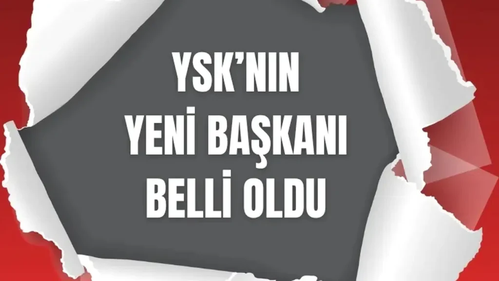 Yüksek Seçim Kurulu’nun Yeni Başkanı Kimdir?